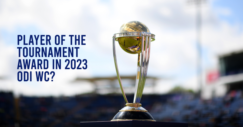 Player of the Tournament Award in 2023 ODI WC_