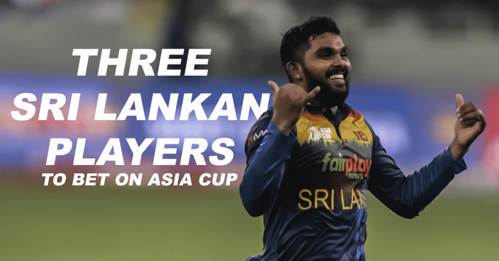 Three Sri Lankan Players to Bet on Asia Cup 2023