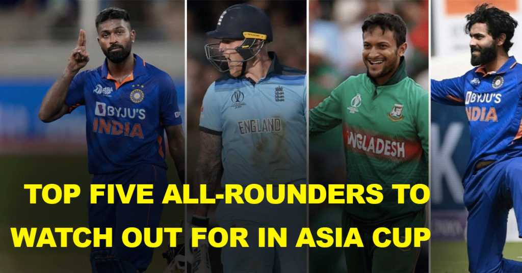 Top-Five-All-Rounders-to-Watch-Out-for-in-Asia-Cup